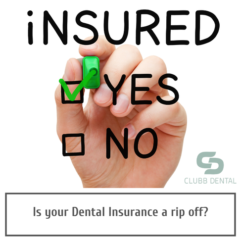 Clubb Dental Is your dental insurance a rip off