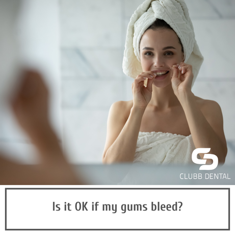 Clubb Dental is it OK if my gums bleed?